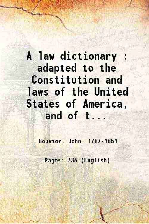 A law dictionary : adapted to the Constitution and laws …