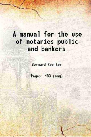 A manual for the use of notaries public and bankers …