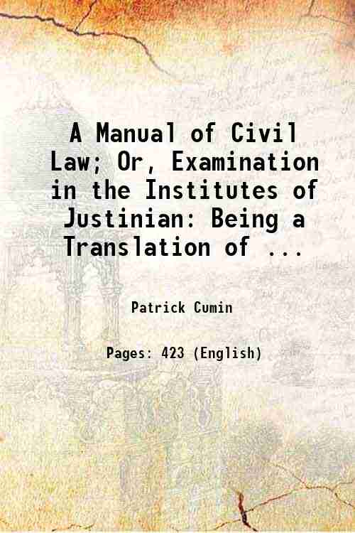A Manual of Civil Law; Or, Examination in the Institutes …