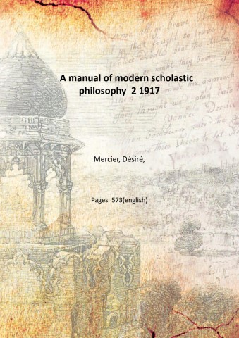 A manual of modern scholastic philosophy Volume 2 1917