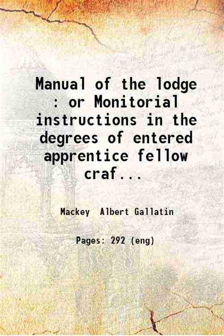 A Manual of the lodge or Monitorial instructions in the …