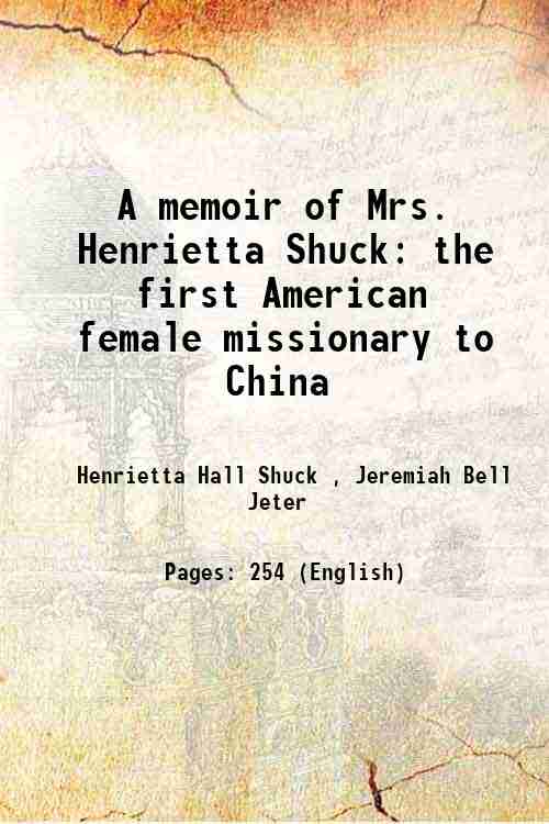 A memoir of Mrs. Henrietta Shuck the first American female …