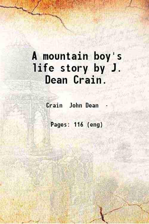 A mountain boy's life story, by J. Dean Crain. 1914