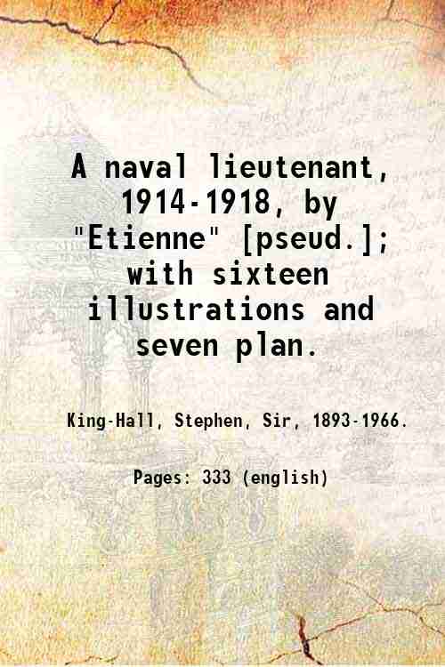 A naval lieutenant, 1914-1918, by "Etienne" [pseud.]; with sixteen illustrations …
