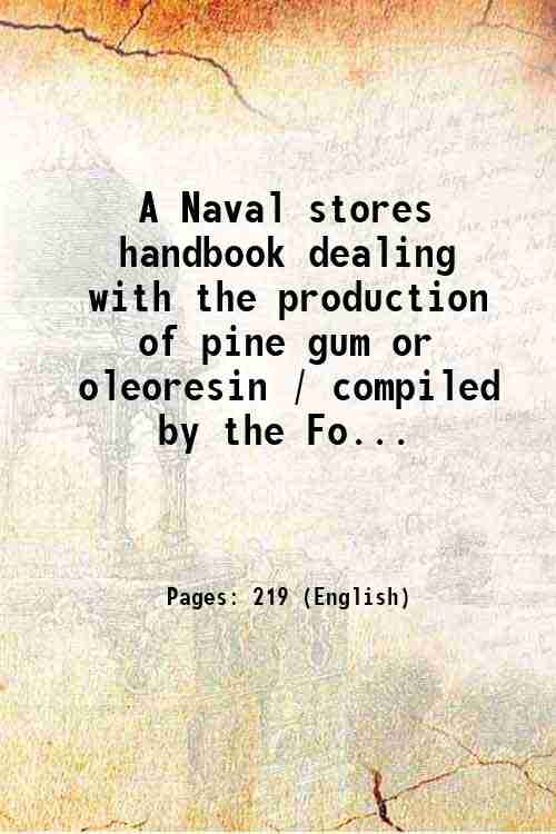A Naval stores handbook dealing with the production of pine …