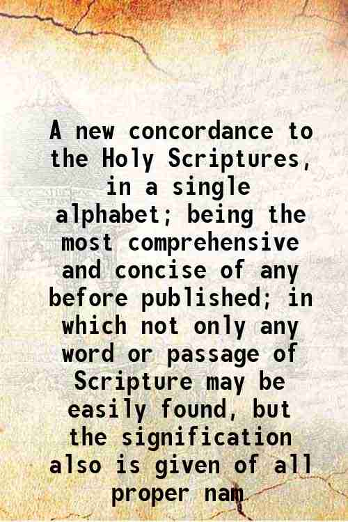 A new concordance to the Holy Scriptures, in a single …