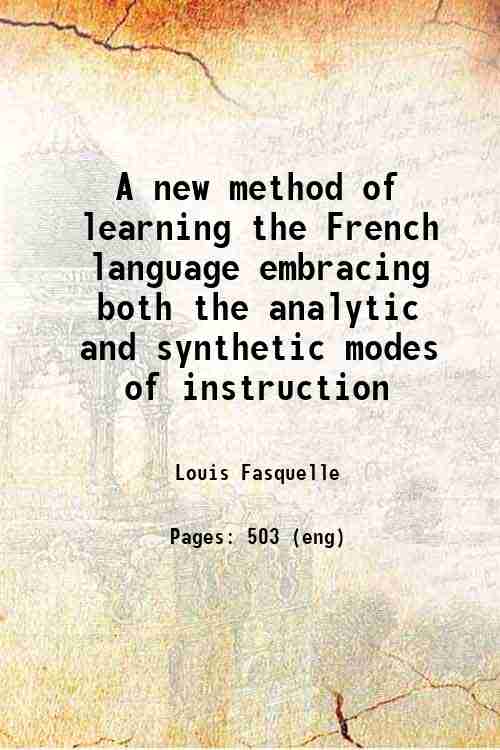 A new method of learning the French language; embracing both …