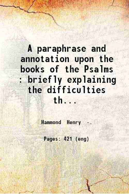 A paraphrase and annotation upon the books of the Psalms …