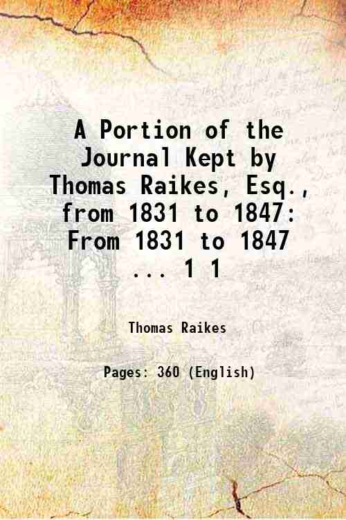 A Portion of the Journal Kept by Thomas Raikes, Esq., …