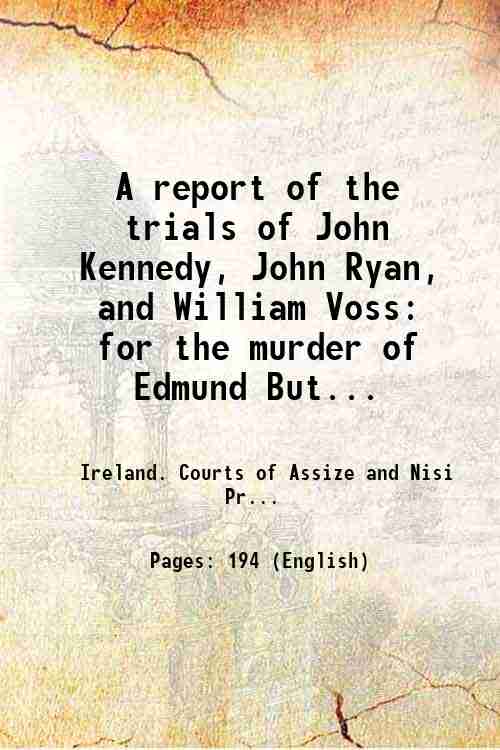 A report of the trials of John Kennedy, John Ryan, …