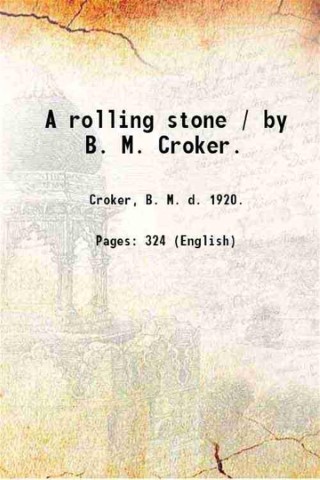 A rolling stone / by B. M. Croker. 1912