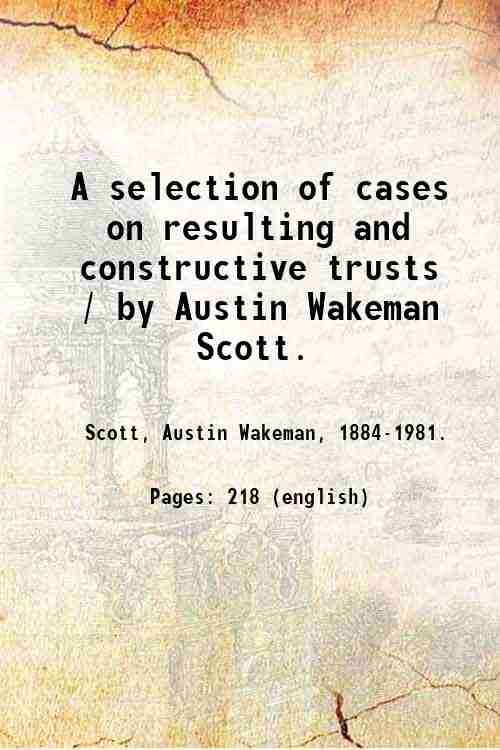 A selection of cases on resulting and constructive trusts / …