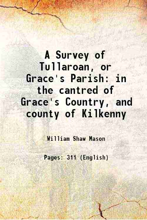 A Survey of Tullaroan, or Grace's Parish in the cantred …