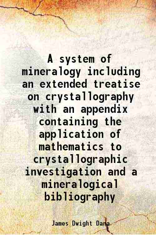 A system of mineralogy including an extended treatise on crystallography …