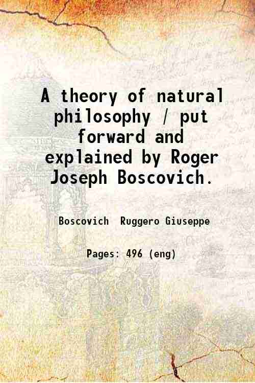 A theory of natural philosophy / put forward and explained …