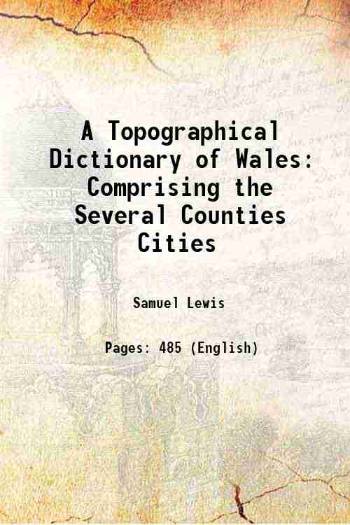 A Topographical Dictionary of Wales Comprising the Several Counties Cities …