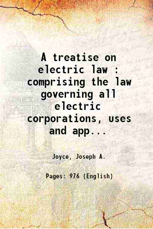 A treatise on electric law : comprising the law governing …