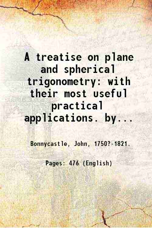 A treatise on plane and spherical trigonometry: with their most …
