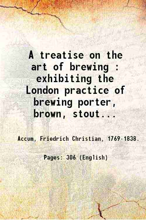 A treatise on the art of brewing : exhibiting the …