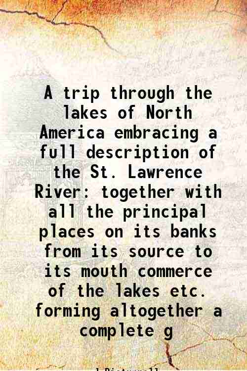 A trip through the lakes of North America embracing a …