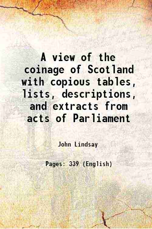 A view of the coinage of Scotland with copious tables, …