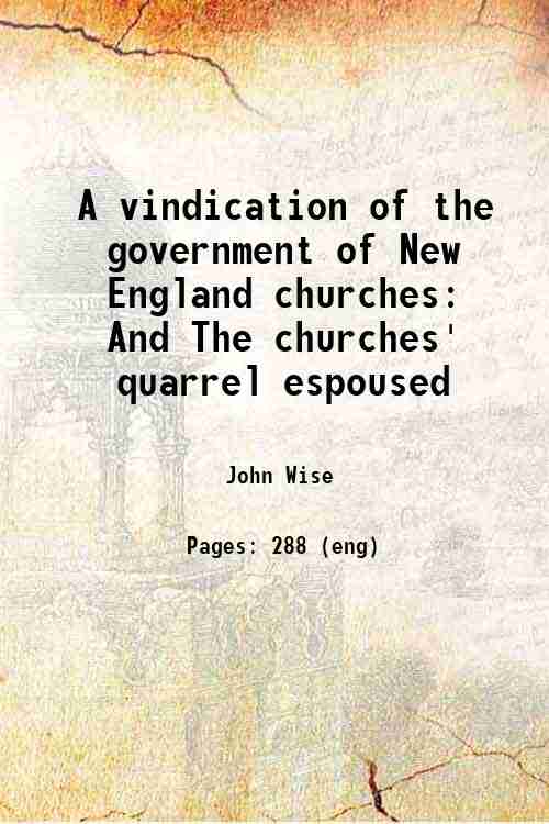 A vindication of the government of New England churches And …