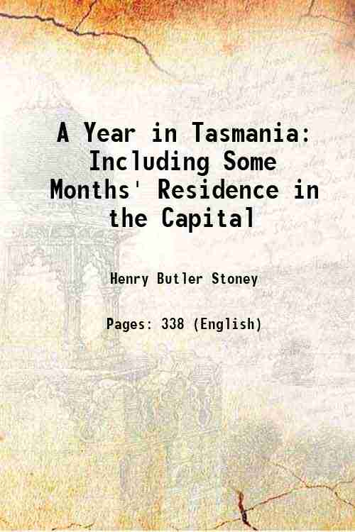 A Year in Tasmania Including Some Months' Residence in the …