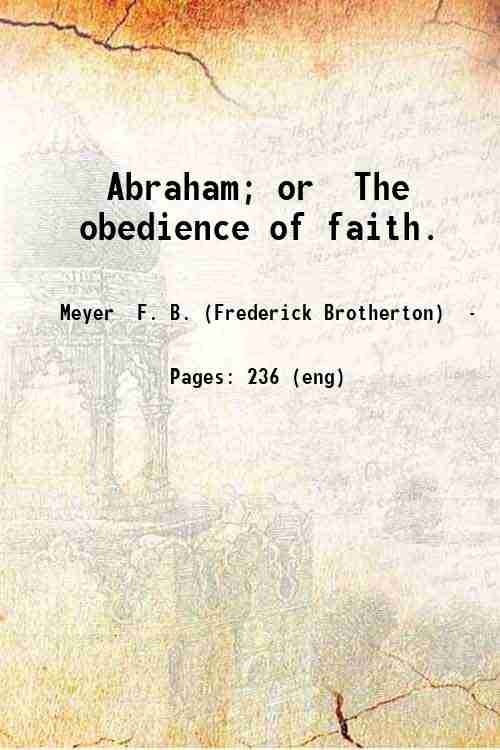 Abraham or The obedience of faith. 1890