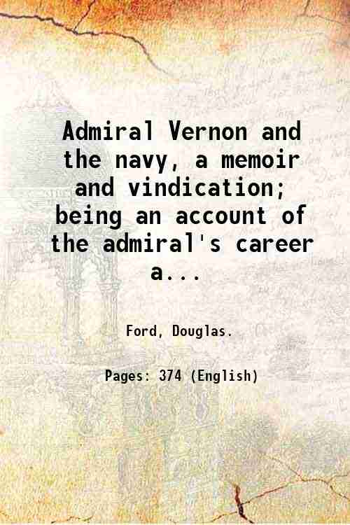Admiral Vernon and the navy, a memoir and vindication; being …