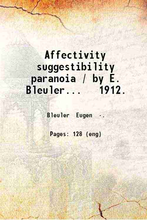 Affectivity suggestibility paranoia / by E. Bleuler. 1912. Volume 1912 …