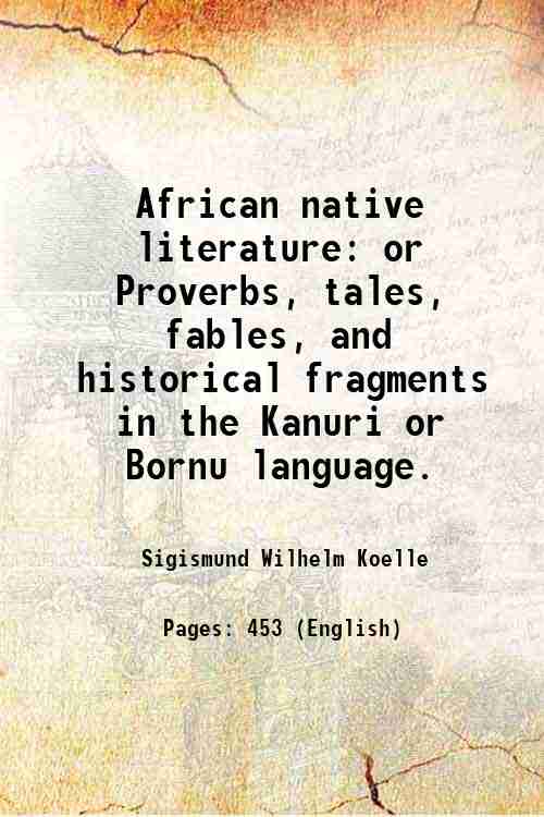 African native literature or Proverbs, tales, fables, and historical fragments …