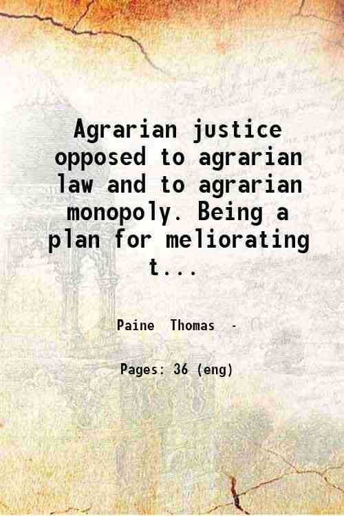 Agrarian justice opposed to agrarian law and to agrarian monopoly. …