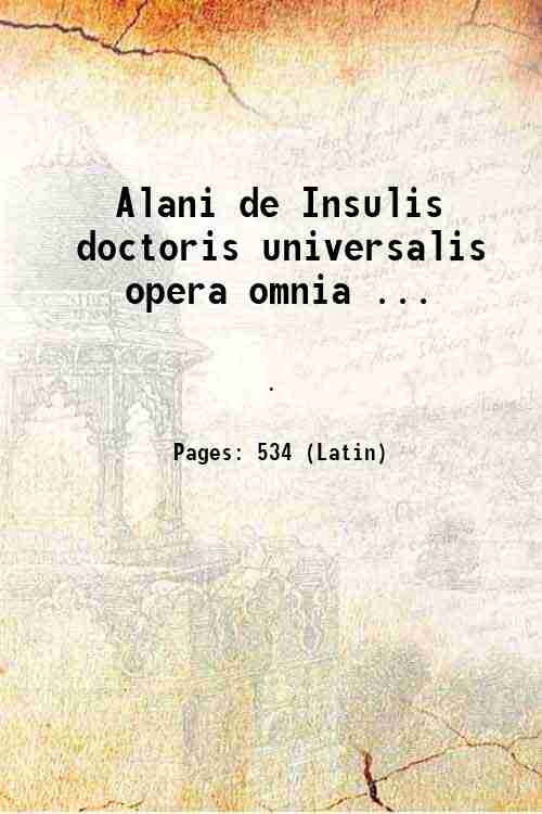 Alani de Insulis doctoris universalis opera omnia . 1855