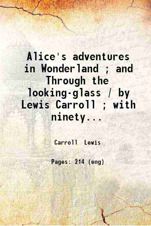 Alice's adventures in Wonderland ; and Through the looking-glass / …