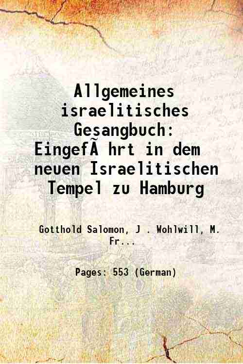 Allgemeines israelitisches Gesangbuch: Eingef¸hrt in dem neuen Israelitischen Tempel zu …
