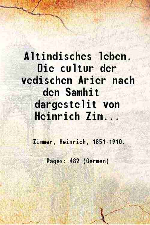 Altindisches leben. Die cultur der vedischen Arier nach den Samhit? …