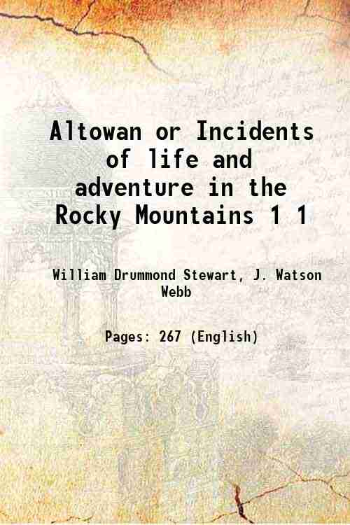 Altowan or Incidents of life and adventure in the Rocky …