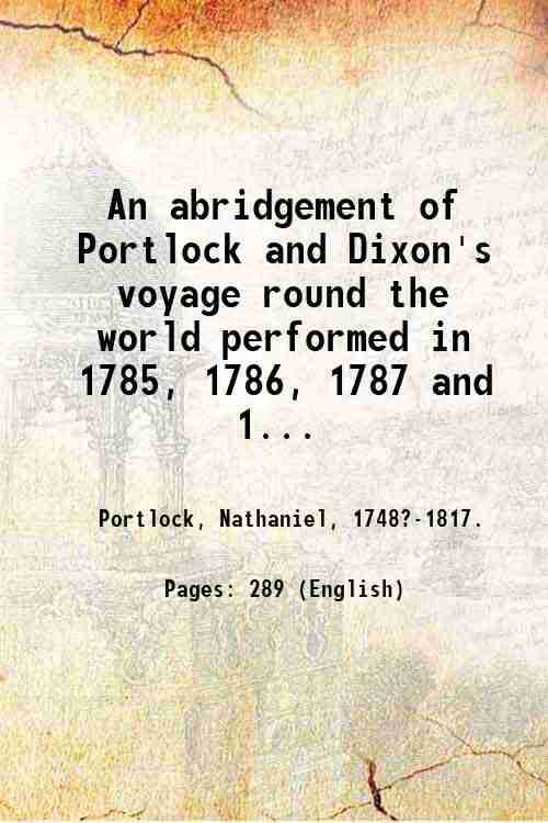 An abridgement of Portlock and Dixon's voyage round the world …