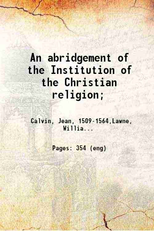 An abridgement of the Institution of the Christian religion; 1837