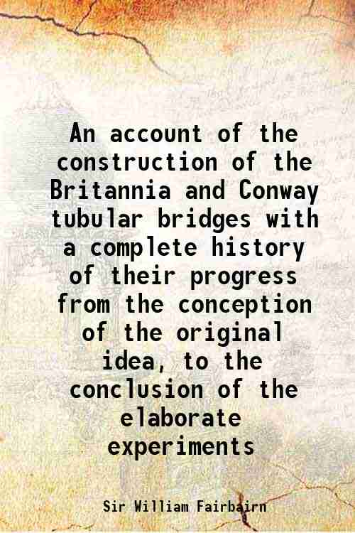 An account of the construction of the Britannia and Conway …
