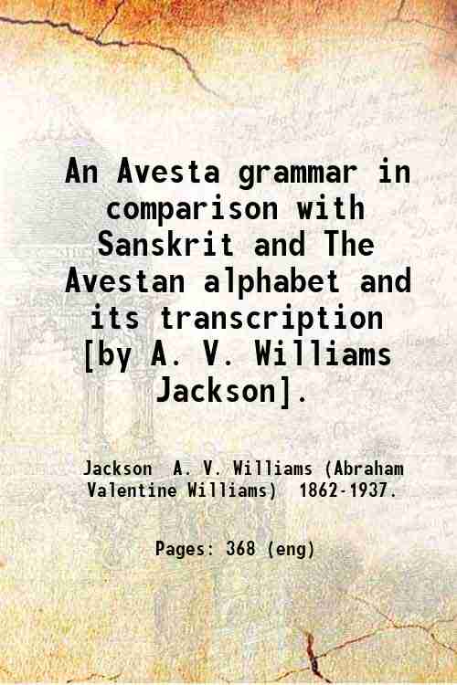 An Avesta grammar in comparison with Sanskrit and The Avestan …