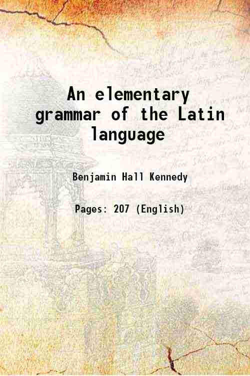 An elementary grammar of the Latin language 1847