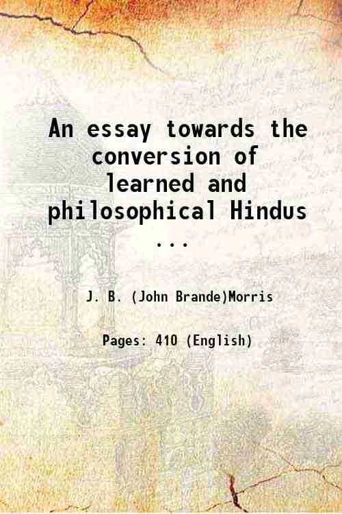 An essay towards the conversion of learned and philosophical Hindus …