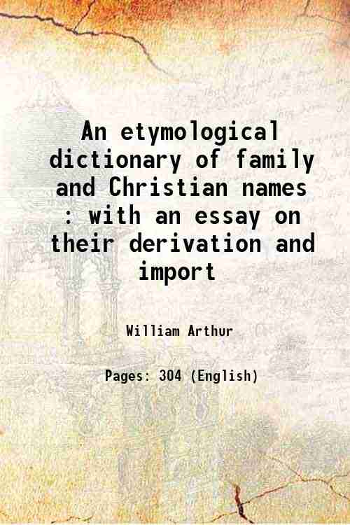 An etymological dictionary of family and Christian names : with …