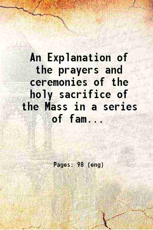 An Explanation of the prayers and ceremonies of the holy …