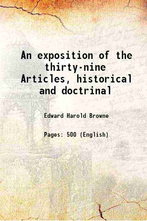 An exposition of the thirty-nine Articles, historical and doctrinal Volume …