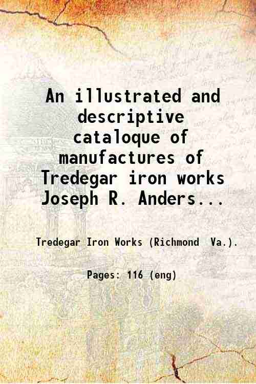 An illustrated and descriptive cataloque of manufactures of Tredegar iron …