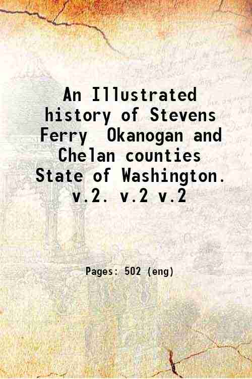 An Illustrated history of Stevens, Ferry, Okanogan and Chelan counties, …