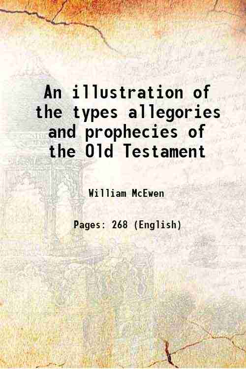 An illustration of the types allegories and prophecies of the …