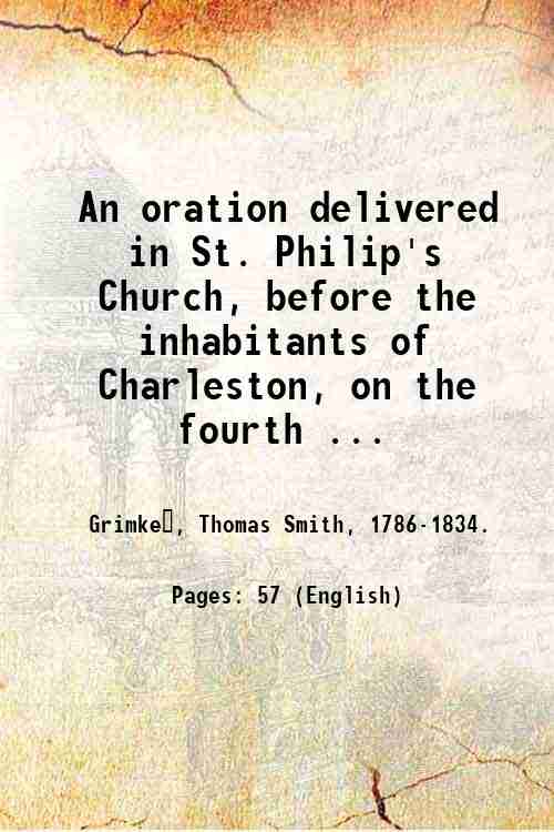 An oration delivered in St. Philip's Church, before the inhabitants …
